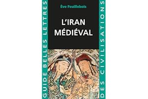 L’Iran Médiéval (Guides Belles Lettres des civilisations t. 38) (French Edition)