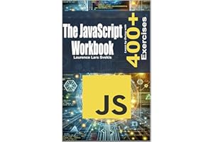 The JavaScript Workbook: Learn by Doing with 400+ Exercises