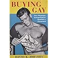 Buying Gay: How Physique Entrepreneurs Sparked a Movement (Columbia Studies in the History of U.S. Capitalism)