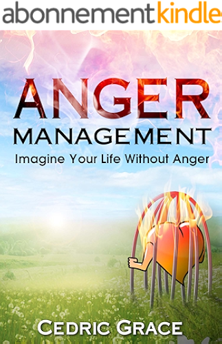 Download Anger Management: Imagine Your Life Without Anger (Anger, Anger Management, Anger, Mindfulness, Anxiety Cure, Overcoming Fear, Frustration, ... Relief, AngerManagement Techniques) (English Edition) PDF