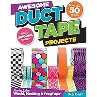 Awesome Duct Tape Projects: More than 50 Projects for Washi, Masking, and FrogTape (R): Totally Original Designs (Design Orig
