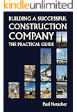 Building a Successful Construction Company: The Practical Guide