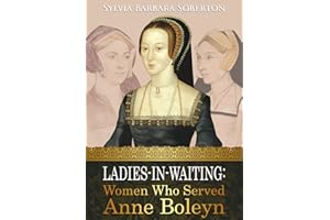 Ladies-in-Waiting: Women Who Served Anne Boleyn