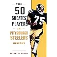 The 50 Greatest Players in Pittsburgh Steelers History
