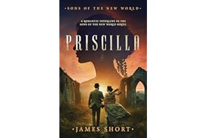 PRISCILLA: A ROMANTIC INTERLUDE IN THE SONS OF THE NEW WORLD SERIES