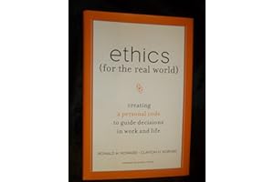 Ethics for the Real World: Creating a Personal Code to Guide Decisions in Work and Life