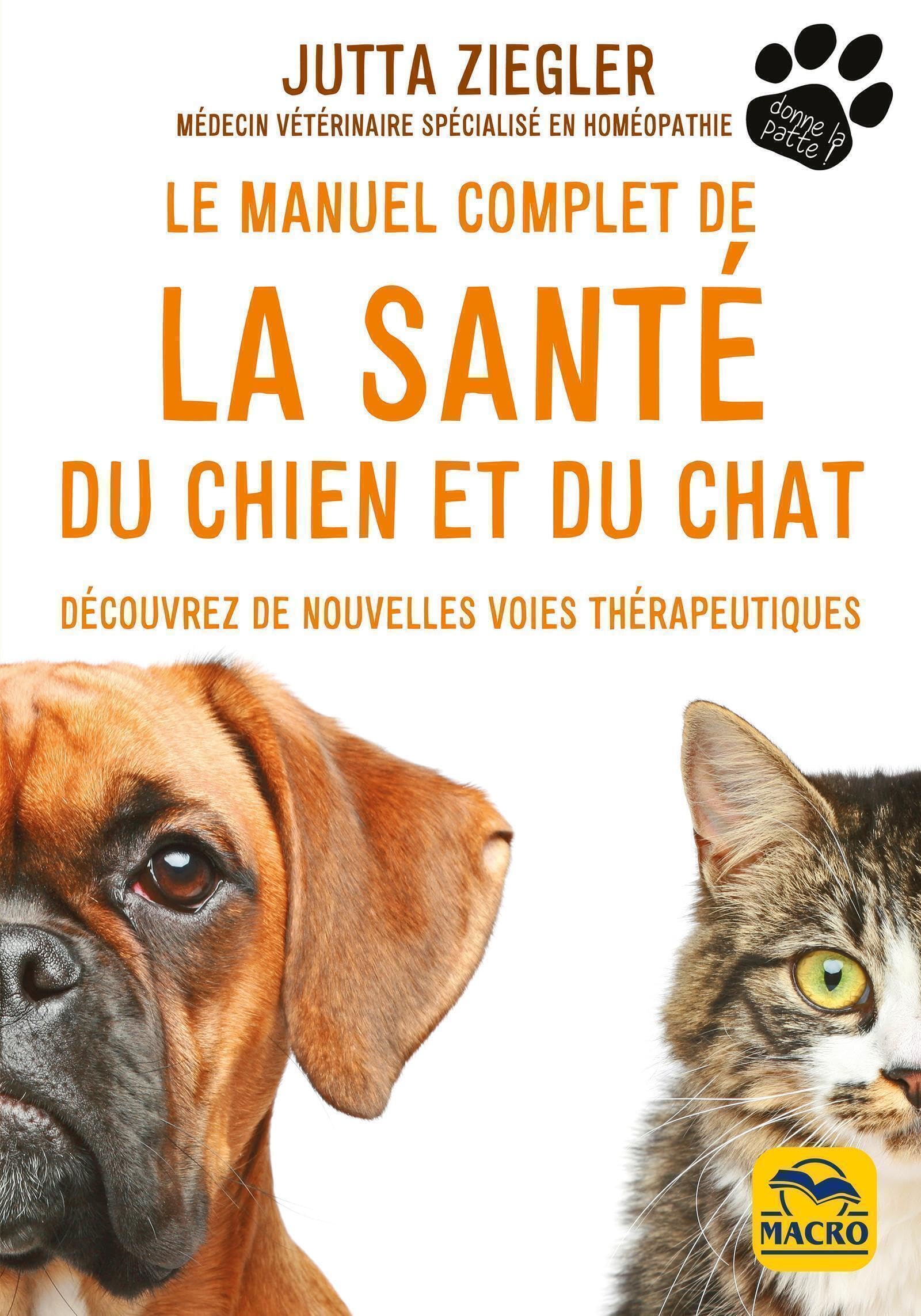 Le manuel complet de la santé du chien et du chat: Découvrez de nouvelles voies thérapeutiques