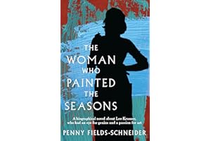 The Woman Who Painted The Seasons: A biographical novel about Lee Krasner, who had an eye for genius and a passion for art.