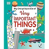 My Encyclopedia of Very Important Things: For Little Learners Who Want to Know Everything (My Very Important Encyclopedias)