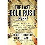The Last Gold Rush…Ever!: 7 Reasons for the Runaway Gold Market and How You Can Profit from It