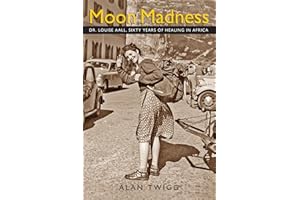 Moon Madness: Dr. Louise Aall, Sixty Years of Healing in Africa