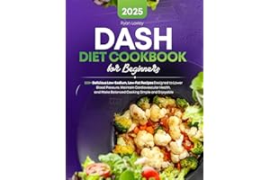 DASH Diet Cookbook for Beginners: 200+ Delicious Low-Sodium, Low-Fat Recipes Designed to Lower Blood Pressure, Maintain Cardi