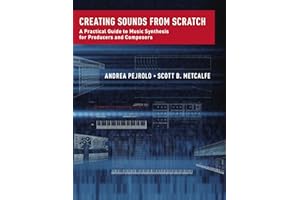 Creating Sounds from Scratch: A Practical Guide to Music Synthesis for Producers and Composers