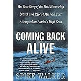 Coming Back Alive: The True Story of the Most Harrowing Search and Rescue Mission Ever Attempted on Alaska's High Seas