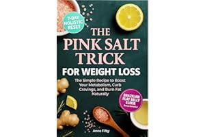 The Pink Salt Trick for Weight Loss: The Simple Recipe and 21-Day Challenge to Boost Metabolism, Curb Cravings, and Burn Fat 