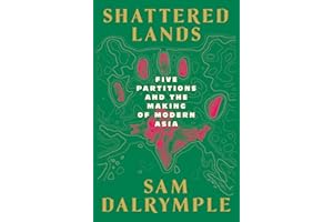 Shattered Lands: Five Partitions and the Making of Modern Asia