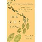 How to Be a Stoic: Using Ancient Philosophy to Live a Modern Life