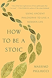 How to Be a Stoic: Using Ancient Philosophy to Live a Modern Life