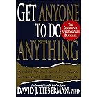 Get Anyone to Do Anything: Never Feel Powerless Again—with Psychological Secrets to Control and Influence Every Situation