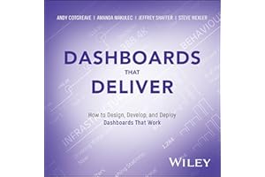 Dashboards That Deliver: How to Design, Develop, and Deploy Dashboards That Work