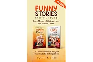 Funny Stories for Seniors Collection: Senior Moments, Silly Adventures, and Hilarious Twists; This Collection Brings Clean Co