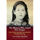 The Woman Who Could Not Forget: Iris Chang Before and Beyond the Rape of Nanking- A Memoir