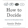 How to Decide: Simple Tools for Making Better Choices