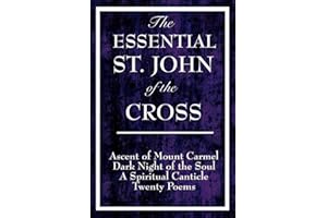 The Essential St. John of the Cross: Ascent of Mount Carmel; Dark Night of the Soul; A Spiritual Canticle of the Soul and the