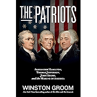 The Patriots: Alexander Hamilton, Thomas Jefferson, John Adams, and the Making of America book cover The Patriots: Alexander Hamilton, Thomas Jefferson, John Adams, and the Making of America book cover