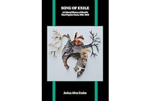 Song of Exile: A Cultural History of Brazil’s Most Popular Poem, 1846–2018 (Purdue Studies in Romance Literatures Book 84)
