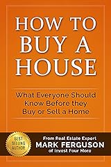 How to Buy a House: What Everyone Should Know Before They Buy or Sell a Home Kindle Edition