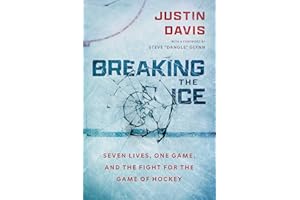 Breaking the Ice: Seven Lives, One Game, and The Fight for the Game of Hockey
