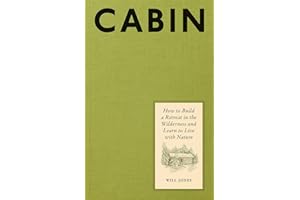 Cabin: How to Build a Retreat in the Wilderness and Learn to Live with Nature