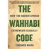 The Wahhabi Code: How the Saudis Spread Extremism Globally