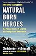 Natural Born Heroes: Mastering the Lost Secrets of Strength and Endurance