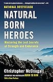 Natural Born Heroes: Mastering the Lost Secrets of Strength and Endurance