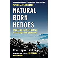 Natural Born Heroes: Mastering the Lost Secrets of Strength and Endurance