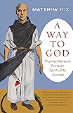 A Way to God: Thomas Merton's Creation Spirituality Journey