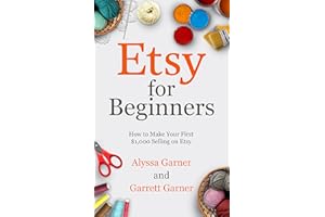 Etsy for Beginners: How to Make Your First $1,000 Selling on Etsy (Start a Craft Business)