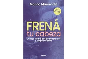 Frená tu cabeza: Un mapa práctico para aliviar la ansiedad y recuperar la calma (Spanish Edition)