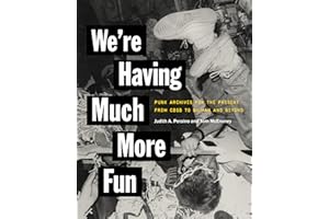 We're Having Much More Fun: Punk Archives for the Present from CBGB to Gilman and Beyond