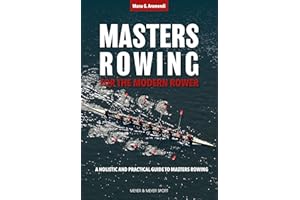 Masters Rowing for the Modern Rower: A Holistic and Practical Guide to Masters Rowing