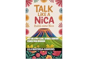 Talk Like a Nica: Slang, Sayings & Everyday Spanish from Nicaragua