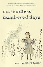 Our Endless Numbered Days: A Novel