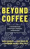 Beyond Coffee: A Sustainable Guide to Nootropics, Adaptogens, and Mushrooms