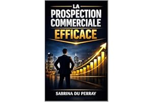 La Prospection Commerciale Efficace (French Edition)