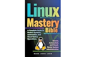 Linux Mastery Bible: A Complete Guide to Modern Systems, Automation, and Cloud-Native Operations