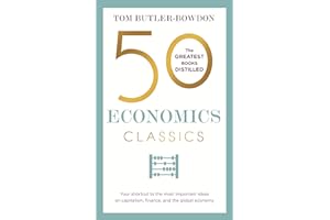 50 Economics Classics: Your shortcut to the most important ideas on capitalism, finance, and the global economy (50 Classics)