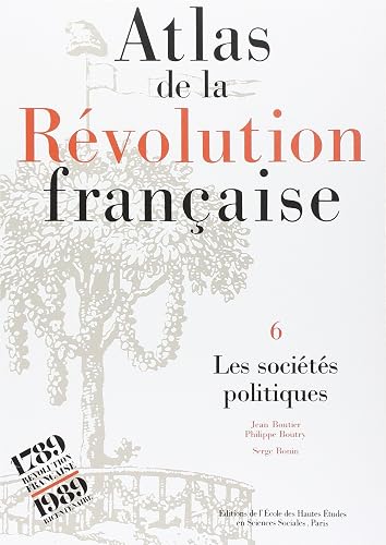 Download Atlas de la Révolution française, Tome 6 : Les sociétés politiques PDF