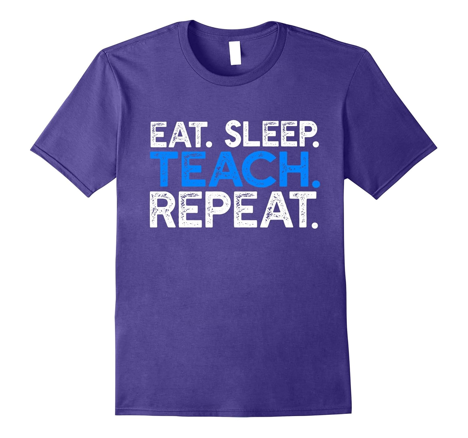 Eat Sleep Teach Repeat - Funny Teacher Saying T-shirt-ANZ